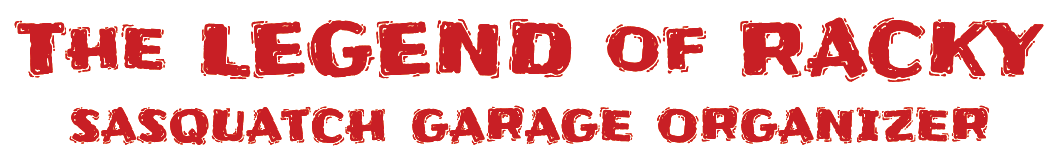 The Legend of Racky Sasquatch Garage Organizer